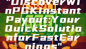 "Discover WinPGK Instant Payout: Your Quick Solution for Fast Earnings"