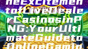"Experience the Excitement of Live Dealer Casinos in PNG: Your Ultimate Guide to Online Gaming"