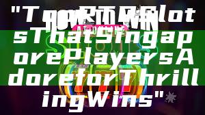 "Top RTP Slots That Singapore Players Adore for Thrilling Wins"