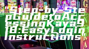 "Step-by-Step Guide to Accessing Kaya918: Easy Login Instructions"