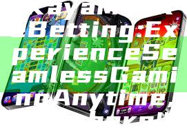 "Kaya Mobile Betting: Experience Seamless Gaming Anytime, Anywhere!"