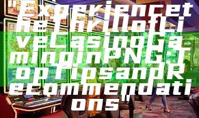 "Experience the Thrill of Live Casino Gaming in PNG: Top Tips and Recommendations"