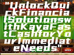 "Unlock Quick Financial Solutions with Kaya Fast Cash for Your Immediate Needs"