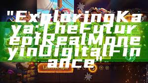 "Exploring Kaya: The Future of Real Money in Digital Finance"