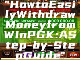 "How to Easily Withdraw Money from WinPGK: A Step-by-Step Guide"