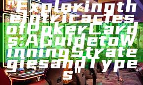 "Exploring the Intricacies of Poker Cards: A Guide to Winning Strategies and Types"