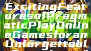"Discover the Exciting Features of Pragmatic Play Online Games for an Unforgettable Experience"