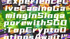 "Experience Live Casino Gaming in Singapore with SGD: Top Crypto Options Await!"