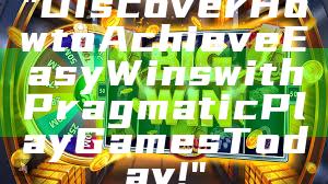 "Discover How to Achieve Easy Wins with Pragmatic Play Games Today!"