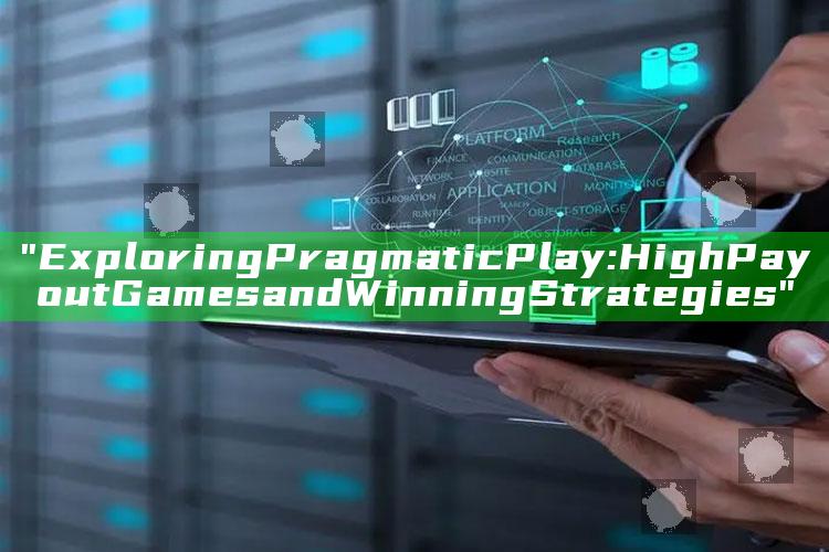 "Exploring Pragmatic Play: High Payout Games and Winning Strategies"
