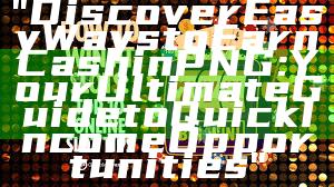 "Discover Easy Ways to Earn Cash in PNG: Your Ultimate Guide to Quick Income Opportunities"