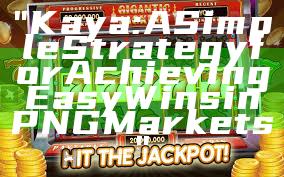 "Kaya: A Simple Strategy for Achieving Easy Wins in PNG Markets"