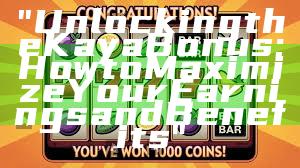 "Unlocking the Kaya Bonus: How to Maximize Your Earnings and Benefits"