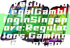 "Comprehensive Guide to Legal Gambling in Singapore: Regulations, Gaming Options, and Tips"