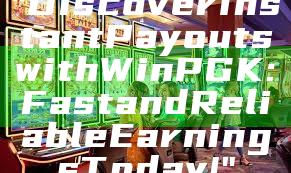 "Discover Instant Payouts with WinPGK: Fast and Reliable Earnings Today!"