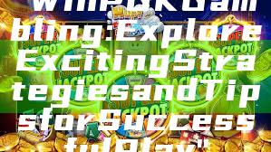 "WinPGK Gambling: Explore Exciting Strategies and Tips for Successful Play"