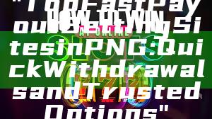 "Top Fast Payout Betting Sites in PNG: Quick Withdrawals and Trusted Options"