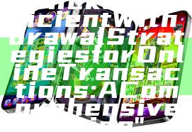 "Quick and Efficient Withdrawal Strategies for Online Transactions: A Comprehensive Guide"